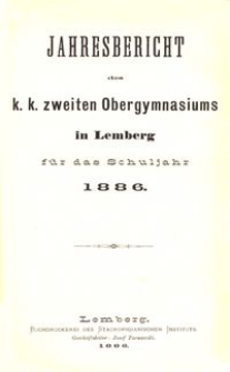Jahresbericht des k. k. zweiten Obergymnasiums in Lemberg für das Schuljahr 1886