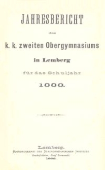 Jahresbericht des k. k. zweiten Obergymnasiums in Lemberg für das Schuljahr 1888