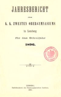 Jahresbericht des k. k. zweiten Obergymnasiums in Lemberg für das Schuljahr 1896