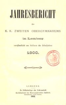 Jahresbericht des k. k. zweiten Obergymnasiums in Lemberg veröffentlicht am Schlusse des Schuljahres 1900