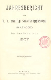 Jahresbericht des k. k. zweiten Staatsgymnasiums in Lemberg für das Schuljahr 1907