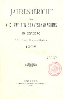 Jahresbericht des k. k. zweiten Staatsgymnasiums in Lemberg für das Schuljahr 1908