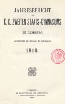 Jahresbericht des k. k. zweiten Staats-Gymnasiums in Lemberg veröffentlicht am Schlusse des Schuljahres 1910