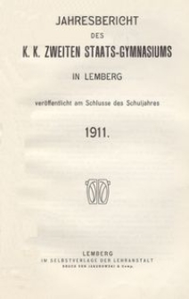 Jahresbericht des k. k. zweiten Staats-Gymnasiums in Lemberg veröffentlicht am Schlusse des Schuljahres 1911