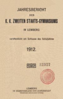 Jahresbericht des k. k. zweiten Staats-Gymnasiums in Lemberg veröffentlicht am Schlusse des Schuljahres 1912