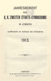 Jahresbericht des k. k. zweiten Staats-Gymnasiums in Lemberg veröffentlicht am Schlusse des Schuljahres 1913