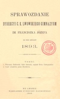 Sprawozdanie Dyrekcyi C. K. Lwowskiego Gimnazyum im. Franciszka Józefa za rok szkolny 1893