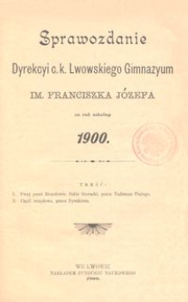 Sprawozdanie Dyrekcyi c. k. Lwowskiego Gimnazyum im. Franciszka Józefa za rok szkolny 1900