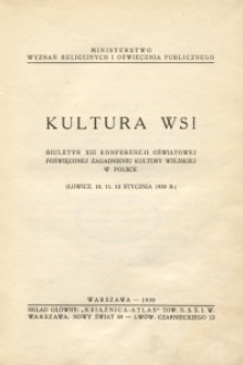 Kultura wsi : biuletyn XIII konferencji oświatowej poświeconej zagadnieniu kultury wiejskiej w Polsce, (Łowicz, 10, 11, 12 stycznia 1930 r.)