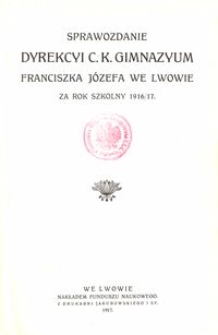 Sprawozdanie Dyrekcyi C. K. Gimnazyum Franciszka Józefa we Lwowie za rok szkolny 1916/17