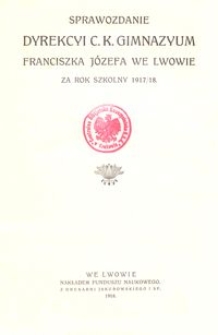 Sprawozdanie Dyrekcyi C. K. Gimnazyum Franciszka Józefa we Lwowie za rok szkolny 1917/18