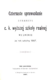 Czternaste Sprawozdanie Dyrekcyi C. K. Wyższej Szkoły Realnej we Lwowie za rok szkolny 1887
