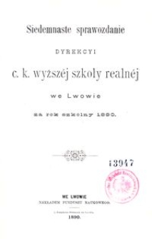Siedemnaste Sprawozdanie Dyrekcyi C. K. Wyższéj Szkoły Realnéj we Lwowie za rok szkolny 1890