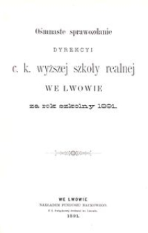 Ośmnaste Sprawozdanie Dyrekcyi C. K. Wyższej Szkoły Realnej we Lwowie za rok szkolny 1891