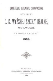 Dwudzieste Dziewiąte Sprawozdanie Dyrekcyi C. K. Wyższej Szkoły Realnej we Lwowie za rok szkolny 1902