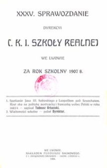 XXXV. Sprawozdanie Dyrekcyi C. K. I. Szkoły Realnej we Lwowie za rok szkolny 1907/8