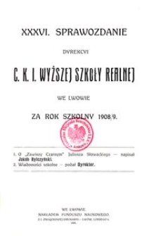 XXXVI. Sprawozdanie Dyrekcyi C. K. I. Wyższej Szkoły Realnej we Lwowie za rok szkolny 1908/9