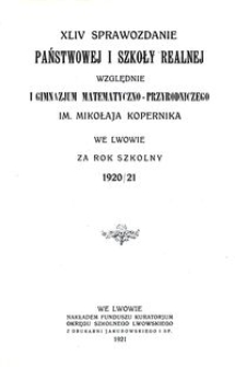 XLIV. Sprawozdanie Państwowej I Szkoły Realnej względnie I Gimnazjum Matematyczno-Przyrodniczego im. Mikołaja Kopernika we Lwowie za rok szkolny 1920/21