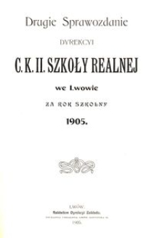 Drugie Sprawozdanie Dyrekcyi C. K. II. Szkoły Realnej we Lwowie za rok szkolny 1905