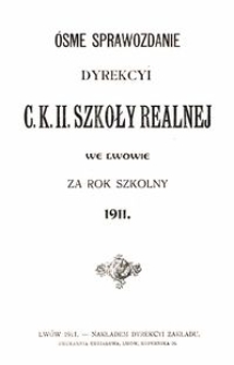 Ósme Sprawozdanie Dyrekcyi C. K. II. Szkoły Realnej we Lwowie za rok szkolny 1911