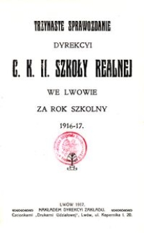 Trzynaste Sprawozdanie Dyrekcyi C. K. II. Szkoły Realnej we Lwowie za rok szkolny 1916-17