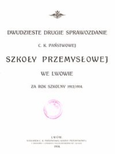 Dwudzieste Drugie Sprawozdanie C. K. Państwowej Szkoły Przemysłowej we Lwowie za rok szkolny 1913/1914