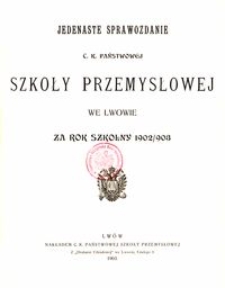 Jedenaste Sprawozdanie C. K. Państwowej Szkoły Przemysłowej we Lwowie za rok szkolny 1902/903