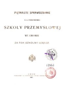 Piętnaste Sprawozdanie C. K. Państwowej Szkoły Przemysłowej we Lwowie za rok szkolny 1906/1907