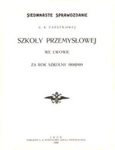 Siedmnaste Sprawozdanie C. K. Państwowej Szkoły Przemysłowej we Lwowie za rok szkolny 1908/1909