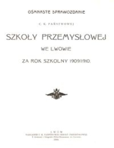 Ośmnaste Sprawozdanie C. K. Państwowej Szkoły Przemysłowej we Lwowie za rok szkolny 1909/1910