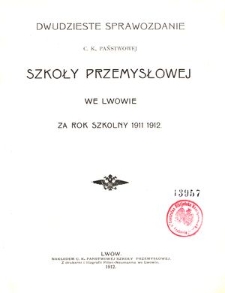 Dwudzieste Sprawozdanie C. K. Państwowej Szkoły Przemysłowej we Lwowie za rok szkolny 1911/1912