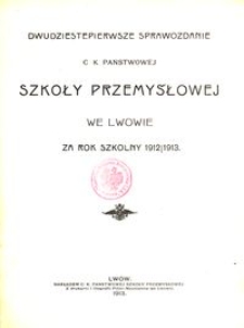 Dwudziestepierwsze Sprawozdanie C. K. Państwowej Szkoły Przemysłowej we Lwowie za rok szkolny 1912/1913