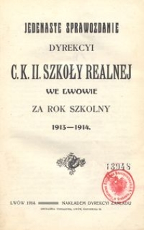 Jedenaste Sprawozdanie Dyrekcyi C. K. II. Szkoły Realnej we Lwowie za rok szkolny 1913-1914