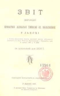 Zvìt Direkciï Privatnoï Žen'skoï Gìmnaziï SS. Vasiliânok u L'vovì za škìl'nij rìk 1906/7