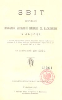 Zvìt Direkciï Privatnoï Žen'skoï Gìmnaziï SS. Vasiliânok u L'vovì za škìl'nij rìk 1906/7