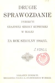 Drugie Sprawozdanie Dyrekcyi Krajowej Szkoły Kupieckiej w Białej za rok szkolny 1914/15