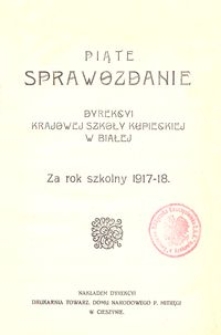 Piąte Sprawozdanie Dyrekcyi Krajowej Szkoły Kupieckiej w Białej za rok szkolny 1917-18