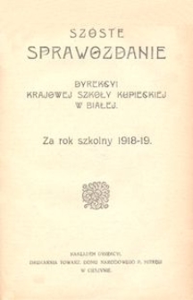 Szóste Sprawozdanie Dyrekcyi Krajowej Szkoły Kupieckiej w Białej za rok szkolny 1918-19