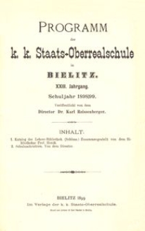 Programm der k. k. Staats-Oberrealschule in Bielitz : XXIII. Jahrgang : Schuljahr 1898/99