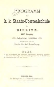Programm der k. k. Staats-Oberrealschule in Bielitz : XXIV. Jahrgang : Schuljahr 1899/1900
