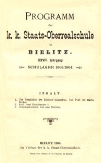 Programm der k. k. Staats-Oberrealschule in Bielitz : XXVIII. Jahrgang : Schuljahr 1903/1904