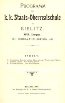 Programm der k. k. Staats-Oberrealschule in Bielitz : XXIX. Jahrgang : Schuljahr 1904/1905