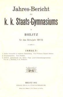 Jahres-Bericht des k. k. Staats-Gymnasiums in Bielitz für das Schuljahr 1911/12