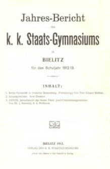 Jahres-Bericht des k. k. Staats-Gymnasiums in Bielitz für das Schuljahr 1912/13
