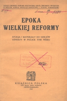 Epoka Wielkiej Reformy. Studja i materjały do dziejów oświaty w Polsce XVIII wieku / pod red. Stanisława Łempickiego