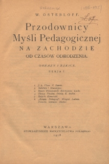 Przodownicy myśli pedagogicznej na Zachodzie od czasów odrodzenia : obrazy i szkice. Ser. 1