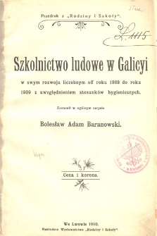 Szkolnictwo ludowe w Galicyi w swym rozwoju liczebnym od roku 1868 do roku 1909 z uwzględnieniem stosunków hygienicznych