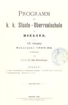 Programm der k. k. Staats-Oberrealschule in Bielitz : XIII. Jahrgang : Schuljahr 1888/89