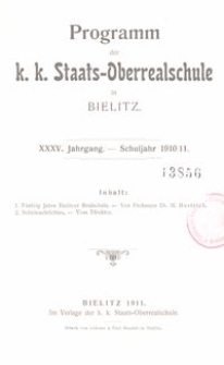 Programm der k. k. Staats-Oberrealschule in Bielitz : XXXV. Jahrgang : Schuljahr 1910/11