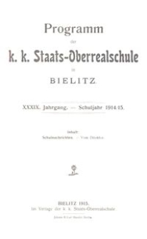 Programm der k. k. Staats-Oberrealschule in Bielitz : XXXIX. Jahrgang : Schuljahr 1914/15